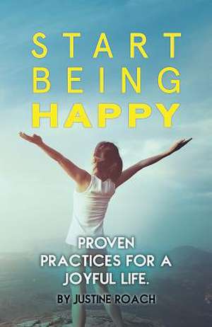 Start Being Happy de Justine Roach