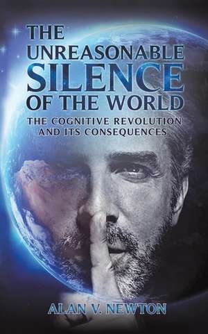 The Unreasonable Silence of the World de Alan V. Newton