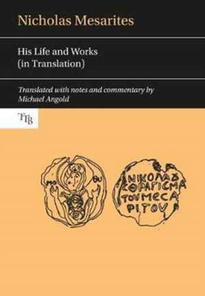 Nicholas Mesarites – His life and works (in translation) de Michael Angold