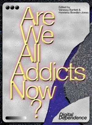 Are We All Addicts Now? – Digital Dependence de Vanessa Bartlett