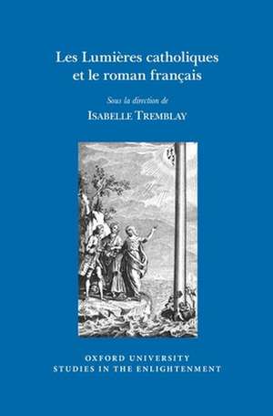 Les Lumières Catholiques Et Le Roman Français de Isabelle Tremblay