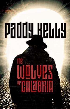 The Wolves of Calabria de Paddy Kelly