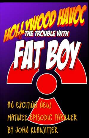 Hollywood Havoc: The Trouble With Fat Boy de John Klawitter