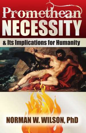 Promethean Necessity de Norman W Wilson