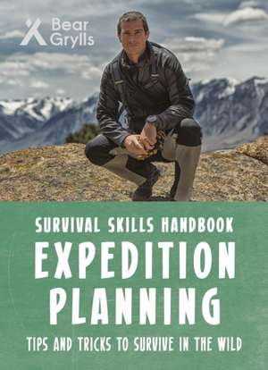 Bear Grylls Survival Skills: Expedition Planning de Bear Grylls