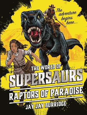 Supersaurs 1: Raptors of Paradise de Jay Jay Burridge