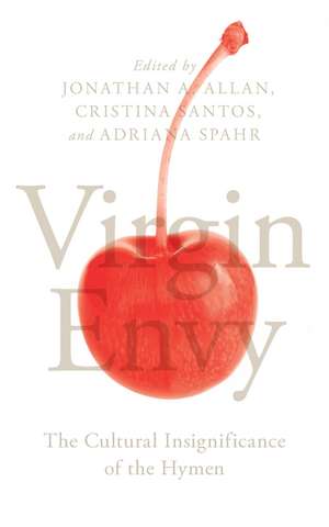 Virgin Envy: The Cultural Insignificance of the Hymen de Jonathan A. Allan