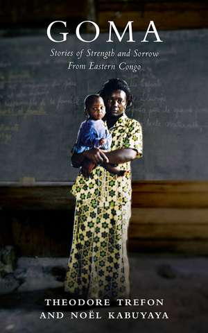 Goma: Stories of Strength and Sorrow from Eastern Congo de Theodore Trefon