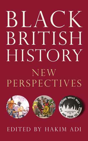 Black British History: New Perspectives from Roman Times to the Present Day de Hakim Adi