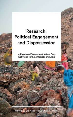 Research, Political Engagement and Dispossession: Indigenous, Peasant and Urban Poor Activisms in the Americas and Asia de Dip Kapoor