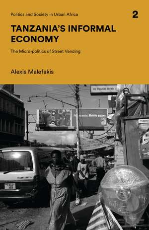 Tanzania's Informal Economy: The Micro-politics of Street Vending de Alexis Malefakis