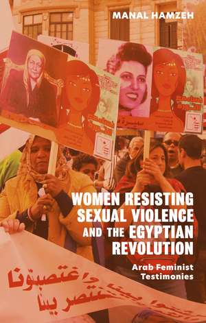 Women Resisting Sexual Violence in the Egyptian Revolution: An Arab Feminist Perspective de Manal Hamzeh