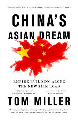 China's Asian Dream: Empire Building along the New Silk Road de Tom Miller