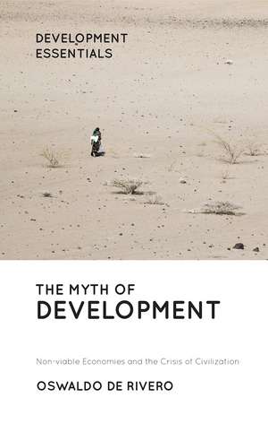 The Myth of Development: Non-viable Economies and the Crisis of Civilization de Oswaldo de Rivero