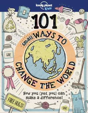 Lonely Planet Kids 101 Small Ways to Change the World de Aubre Andrus