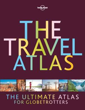 The Travel Atlas de Lonely Planet