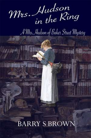 Mrs. Hudson in the Ring (Mrs. Hudson of Baker Street Book 3) de Barry S Brown