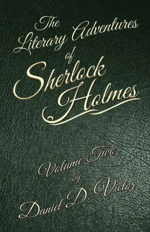 The Literary Adventures of Sherlock Holmes Volume 2 de Daniel D. Victor