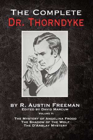 The Complete Dr. Thorndyke - Volume V de R. Austin Freeman