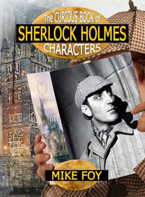 The Curious Book of Sherlock Holmes Characters de Mike Foy