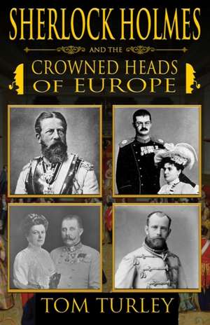 Sherlock Holmes and The Crowned Heads of Europe de Thomas A. Turley