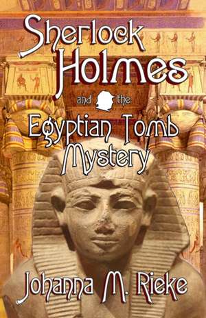 Sherlock Holmes and The Egyptian Tomb Mystery de Johanna Rieke