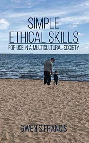 Simple Ethical Skills de Gwen S Francis