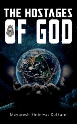 The Hostages of God de Mayuresh Shrinivas Kulkarni