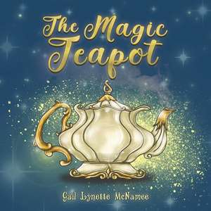 The Magic Teapot de Gail Lynette McNamee