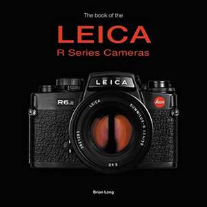 The Book of the Leica R-series Cameras de Brian Long