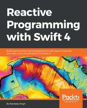 Reactive Programming with Swift 4 de Navdeep Singh