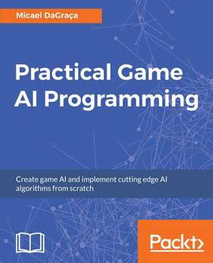 Practical Game AI Programming de Dagraca, Micael