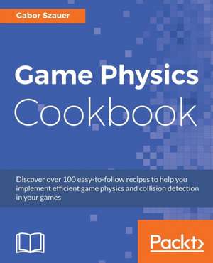 Game Physics Cookbook de Gabor Szauer