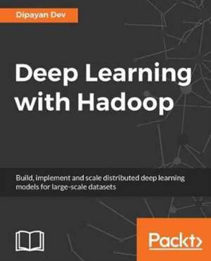 Deep Learning with Hadoop de Dipayan Dev