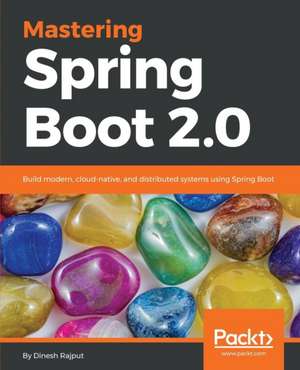 Mastering Spring Boot 2.0 de Dinesh Rajput