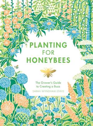 Planting for Honeybees de Sarah Wyndham Lewis