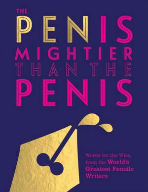 Pen is Mightier than the Penis de Quadrille Publishing Ltd