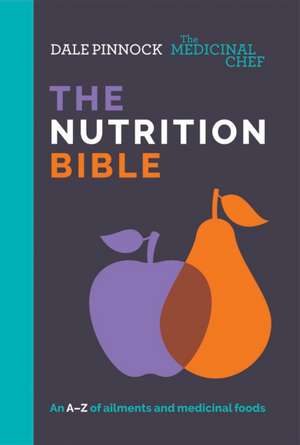 The Medicinal Chef: The Nutrition Bible de Dale Pinnock