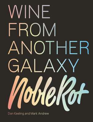 The Noble Rot Book: Wine from Another Galaxy de Dan Keeling