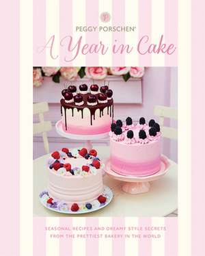 Peggy Porschen: A Year in Cake de Peggy Porschen