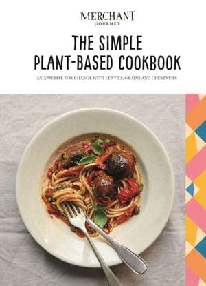 The Simple Plant-Based Cookbook de Merchant Gourmet