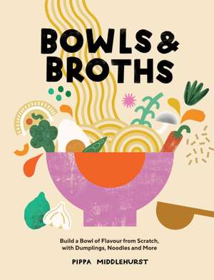 Bowls and Broths de Pippa Middlehurst