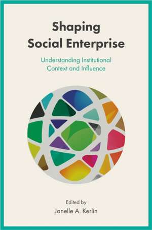 Shaping Social Enterprise – Understanding Institutional Context and Influence de Janelle A. Kerlin