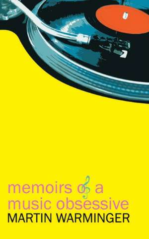 Memoirs of a Music Obsessive de Martin Warminger