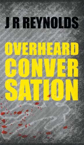 Overheard Conversation de J R Reynolds