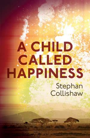 A Child Called Happiness de Stephan Collishaw