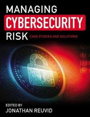 Managing Cybersecurity Risk: Cases Studies and Solutions de Jonathan Reuvid