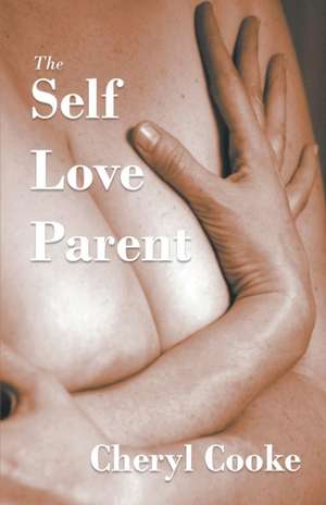 The Self Love Parent de Cheryl Cooke