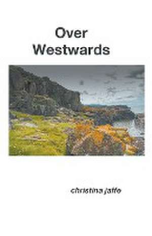 Over Westwards de Christina Jaffe