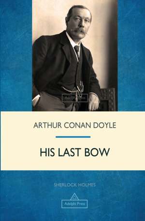 His Last Bow de Arthur Conan Doyle